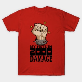 My fists do 2000 damage T-Shirt